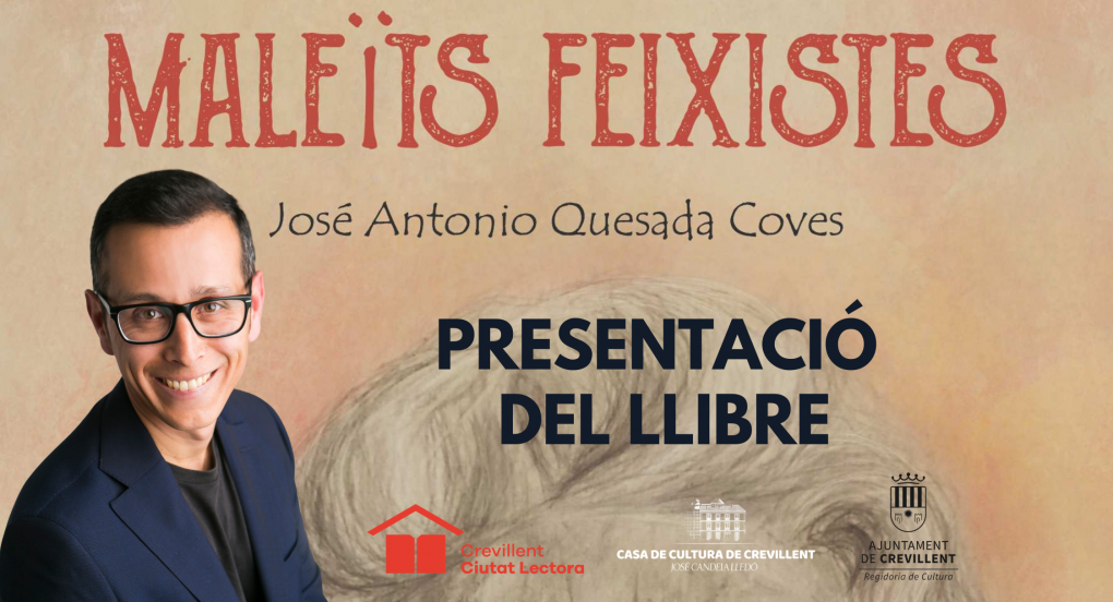 PRESENTACIÓN DEL LIBRO MALEÏTS FEIXISTES, DE JOSÉ ANTONIO QUESADA COVES.