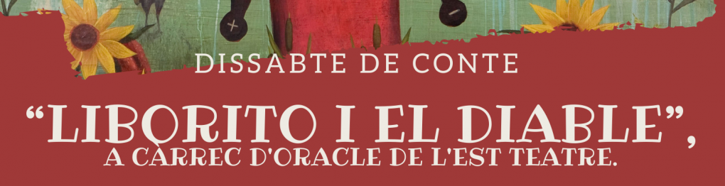 DISSABTE DE CONTE “LIBORITO I EL DIABLE”, A CÀRREC D'ORACLE DE L'EST TEATRE.