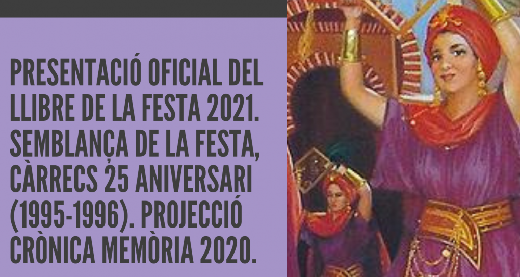 PRESENTACIÓ OFICIAL DEL LLIBRE DE LA FESTA 2021. SEMBLANÇA DE LA FESTA, CÀRRECS 25 ANIVERSARI (1995-1996). PROJECCIÓ CRÒNICA MEMÒRIA 2020.