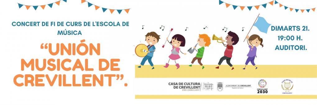 CONCERT DE FI DE CURS DE L'ESCOLA DE MÚSICA “UNIÓN MUSICAL DE CREVILLENT”.