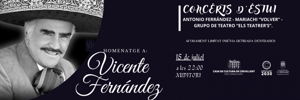 CONCERTS D’ESTIU: CONCIERTO HOMENAJE A “VICENTE FERNÁNDEZ” A CARGO DE ANTONIO FERRÁNDEZ ACOMPAÑADO POR EL MARIACHI “VOLVER” Y CON LA COLABORACIÓN DEL GRUPO DE TEATRO “ELS TEATRER’S”.