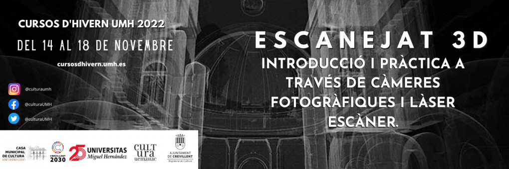 CURSOS D'HIVERN DE LA UMH 2022. “ESCANEJAT 3D. INTRODUCCIÓ I PRÀCTICA A TRAVÉS DE CÀMERES FOTOGRÀFIQUES I LÀSER ESCÀNER”