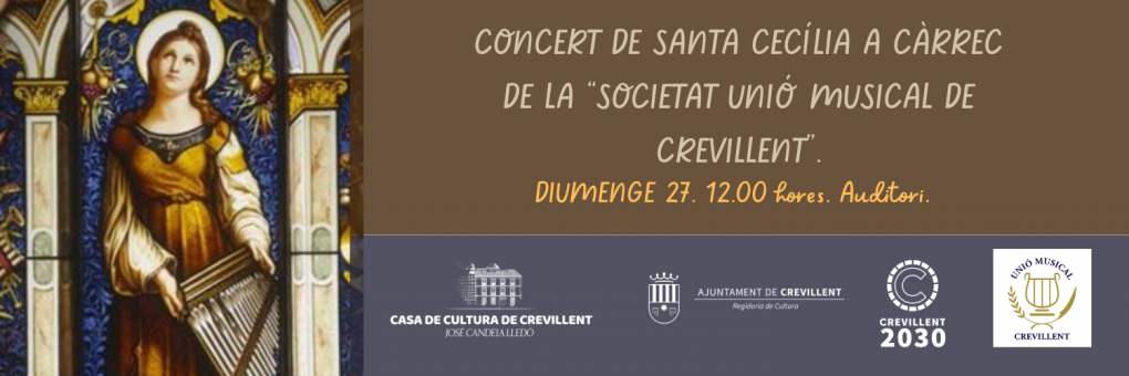 CONCERT DE SANTA CECÍLIA a càrrec de la “SOCIETAT UNIÓ MUSICAL DE CREVILLENT”.
