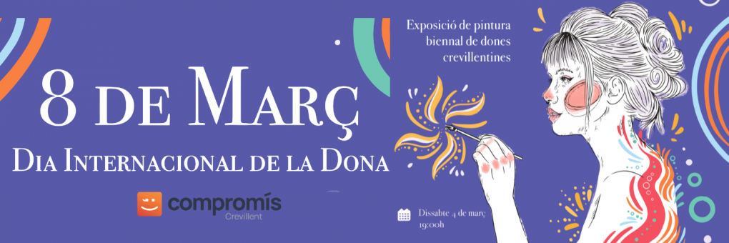 ACTE DE CELEBRACIÓ DEL DIA INTERNACIONAL DE LA DONA I INAUGURACIÓ DE L’EXPOSICIÓ DE PINTURA “BIENNAL DE DONES CREVILLENTINES”.