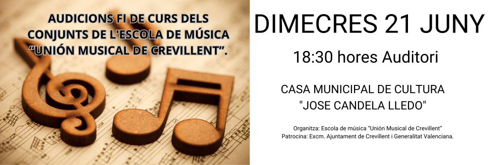 AUDICIONS FI DE CURS DELS CONJUNTS DE L'ESCOLA DE MÚSICA “UNIÓN MUSICAL DE CREVILLENT”.